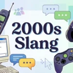 2000s Slang Popular Words, Meanings, and How People Used Them